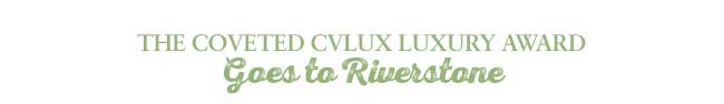 The coveted CVLUX Luxury Award GOES TO RIVERSTONE 
